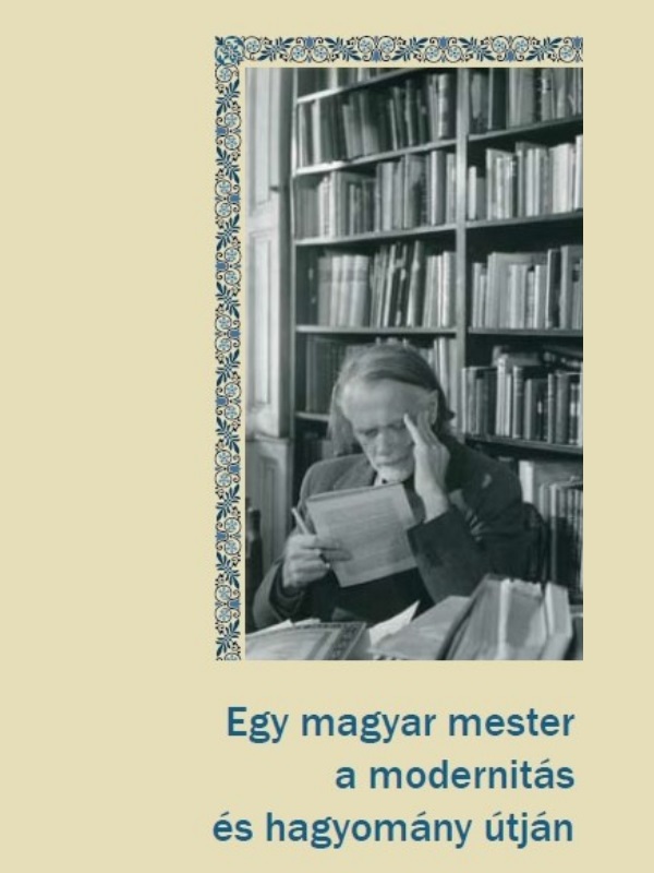 Egy magyar mester a modernitas es hagyomany utjan